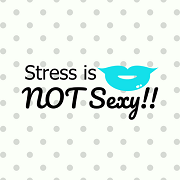 Stress is NOT...Sexy!!